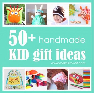 50+ Great Homemade Kid Gift Ideas